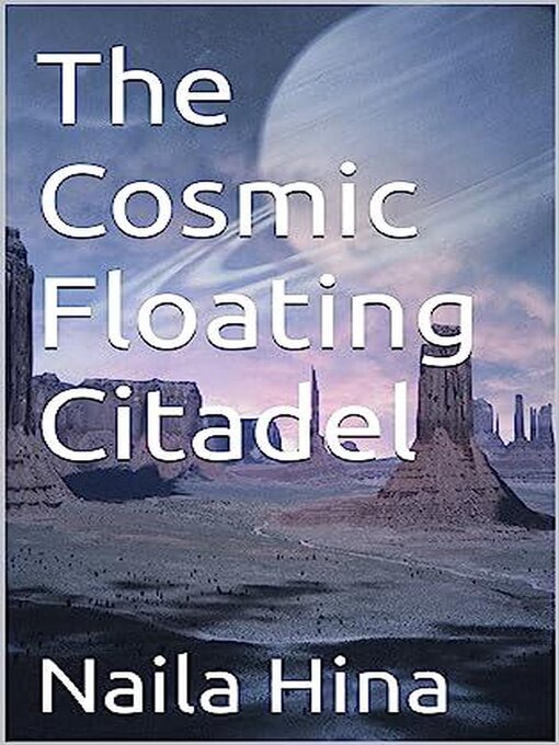 Title details for The Cosmic Floating Citadel by Naila Hina - Available